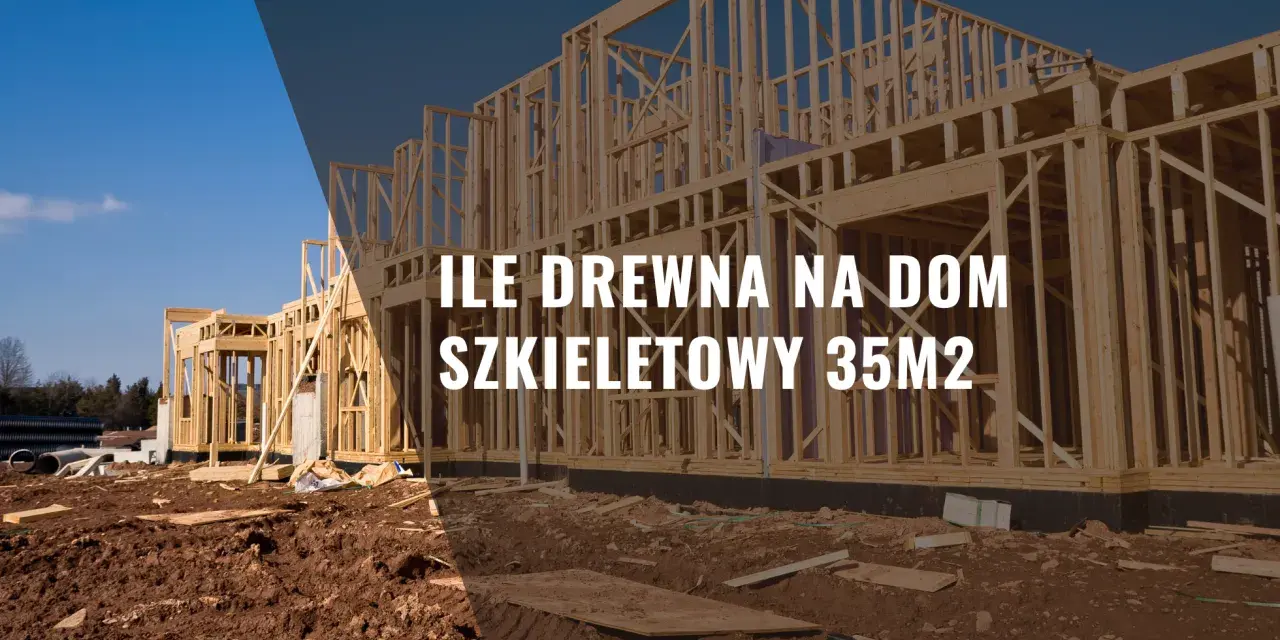 Szkielet domu w budowie, gotowy do postawienia ścian. Ile drewna na dom szkieletowy 35m2?