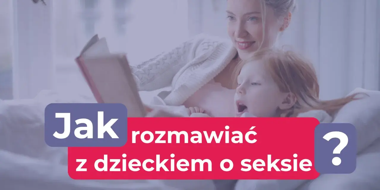 Seksualność dzieci: Kiedy zacząć i jak budować zaufanie?