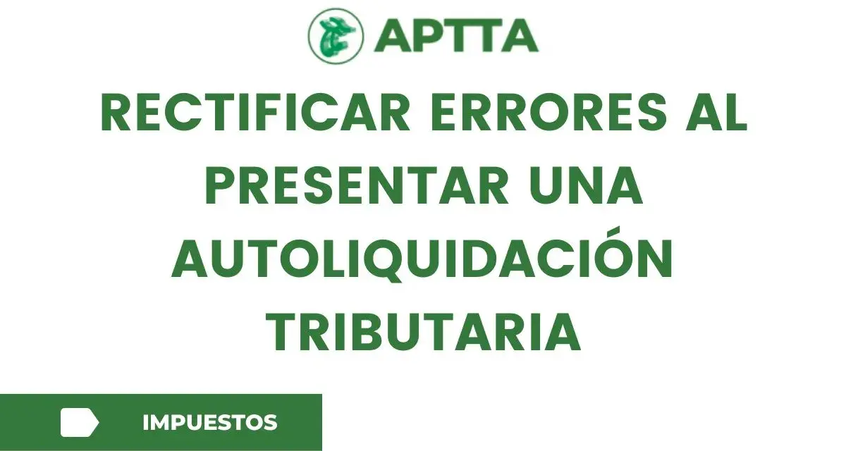 Logo APTTA. Rectificar errores al presentar una autoliquidación tributaria. Botón "Impuestos".