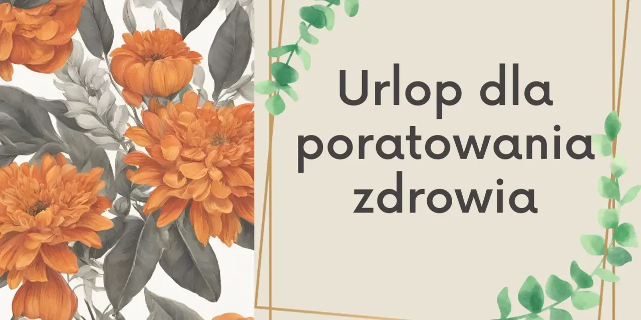 Pomarańczowe kwiaty i liście. Tekst: "Urlop dla poratowania zdrowia". Dla każdego, kto potrzebuje regeneracji.