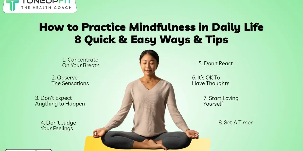 Mindfulness tips for daily life: concentrate on breath, observe sensations, don't expect, don't judge, don't react, accept thoughts, love yourself, set a timer.
