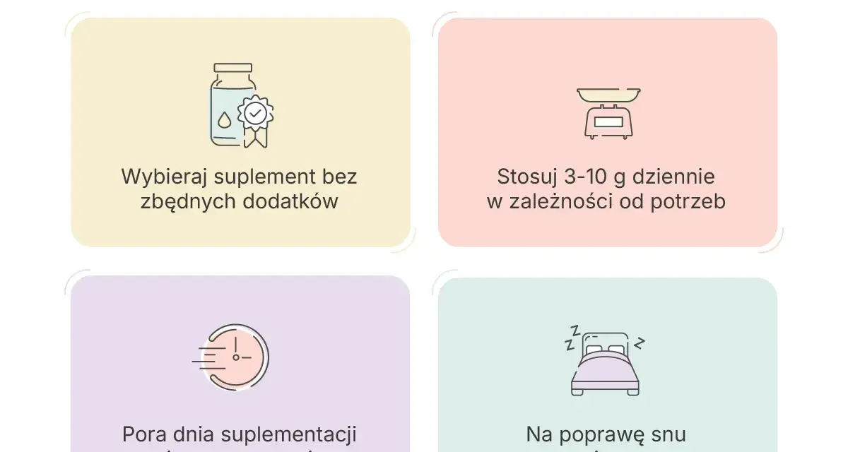 Wskazówki dotyczące suplementacji glicyny: wybieraj czyste suplementy, stosuj 3-10g dziennie, pora dnia nie ma znaczenia, na sen stosuj na noc. Glicyna skutki uboczne są rzadkie przy prawidłowym dawkowaniu.
