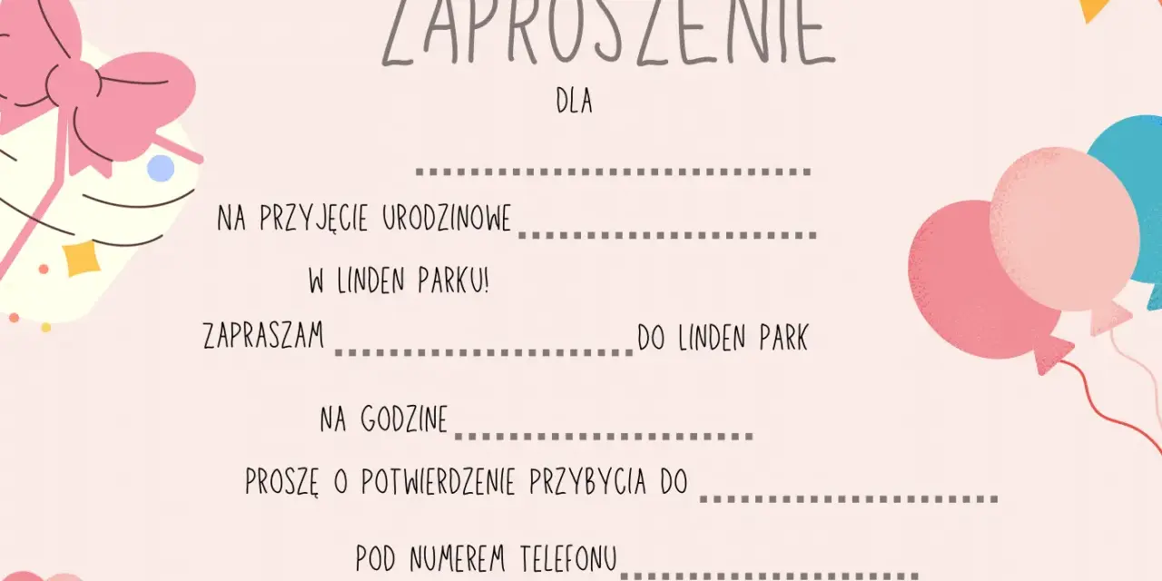 Zaproszenie na przyjęcie urodzinowe w Linden Parku. Dowiedz się, jak napisać zaproszenie na urodziny dla koleżanek i kolegów, by było oryginalne i pełne radości.