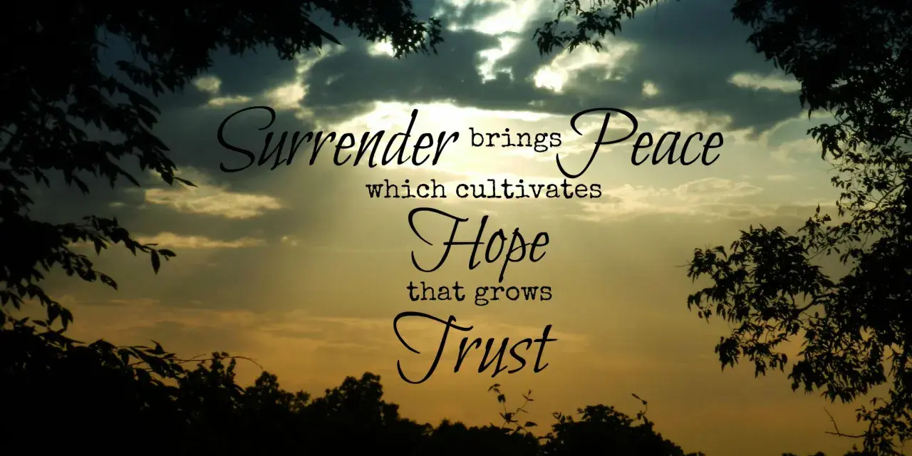 Silhouetted trees frame a dramatic sky with clouds and sunset hues. Text reads: "Surrender brings Peace which cultivates Hope that grows Trust. Give it to God.