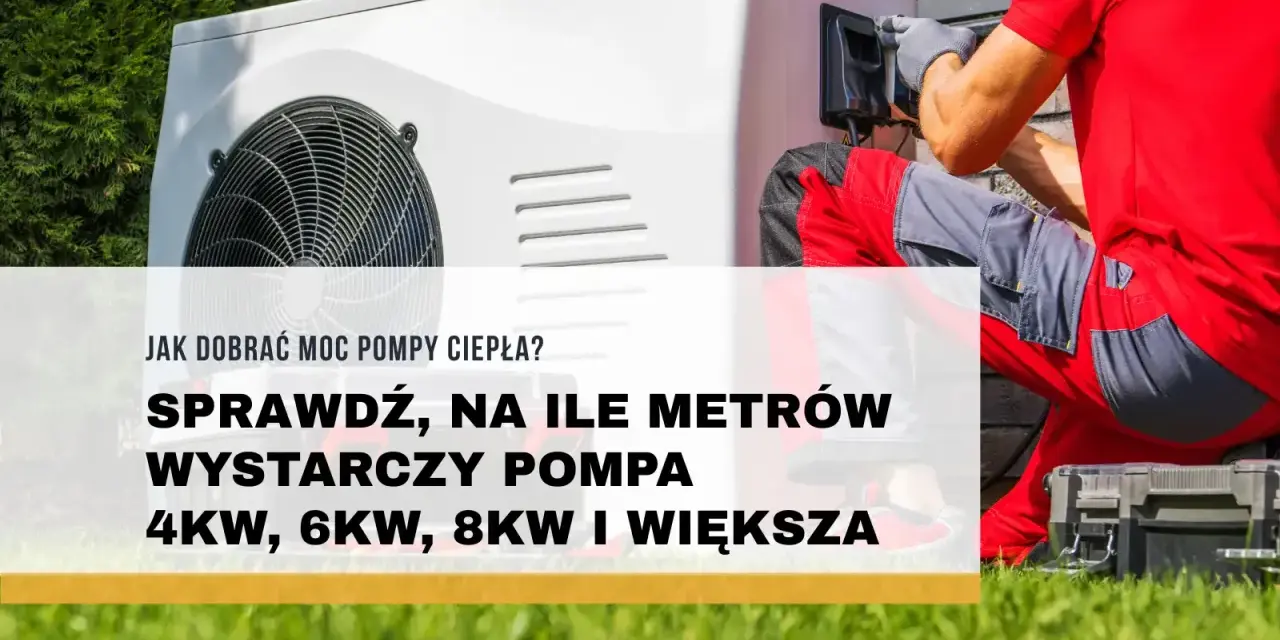 Instalator montuje pompę ciepła 4 kW. Sprawdź, na ile metrów wystarczy taka pompa.