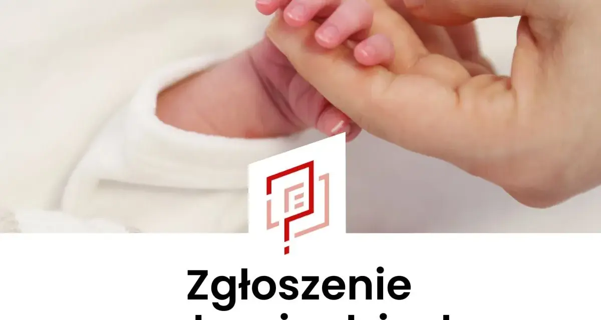 Delikatna dłoń dorosłego trzyma maleńką rączkę noworodka. Pod spodem napis: "Zgłoszenie urodzenia dziecka".