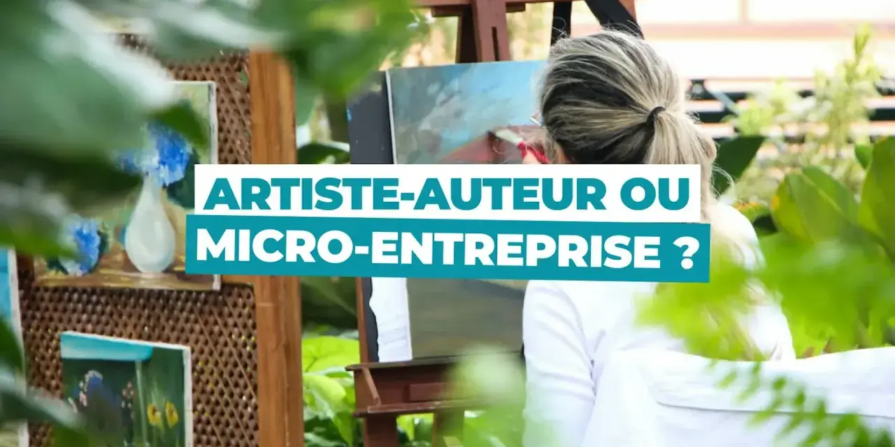 Une artiste peint en extérieur, entourée de ses œuvres. Le texte superposé interroge : "Artiste-auteur ou micro-entreprise ?".