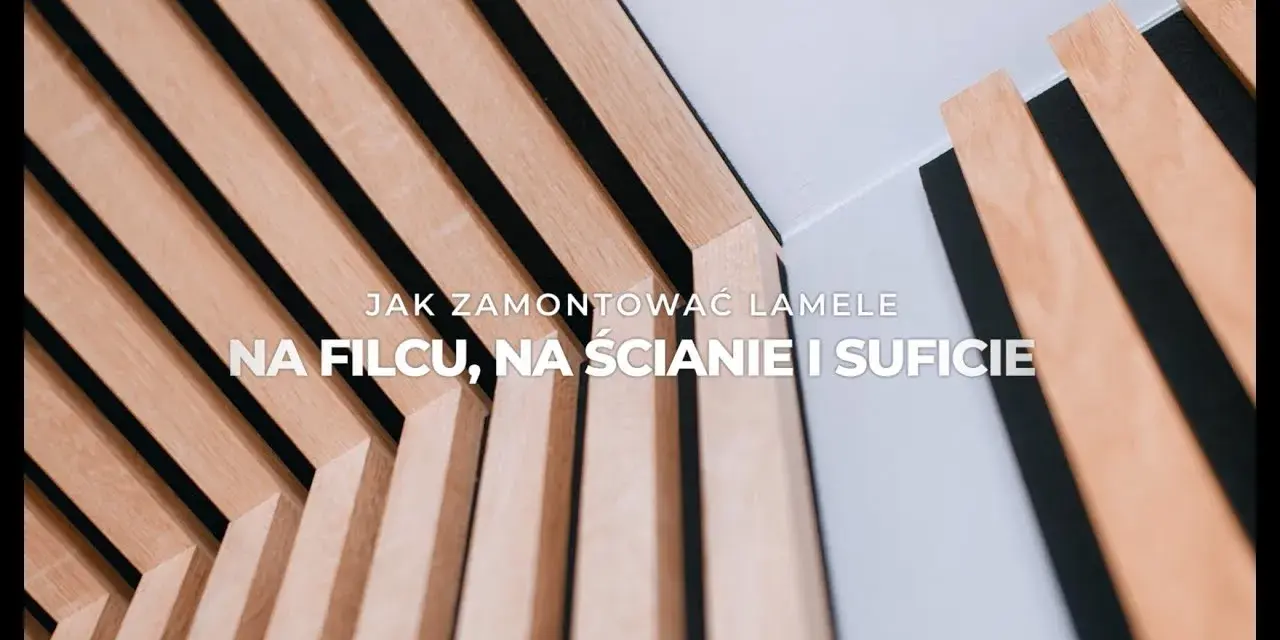 Jak zamontować lamele na filcu? Kompletny poradnik DIY