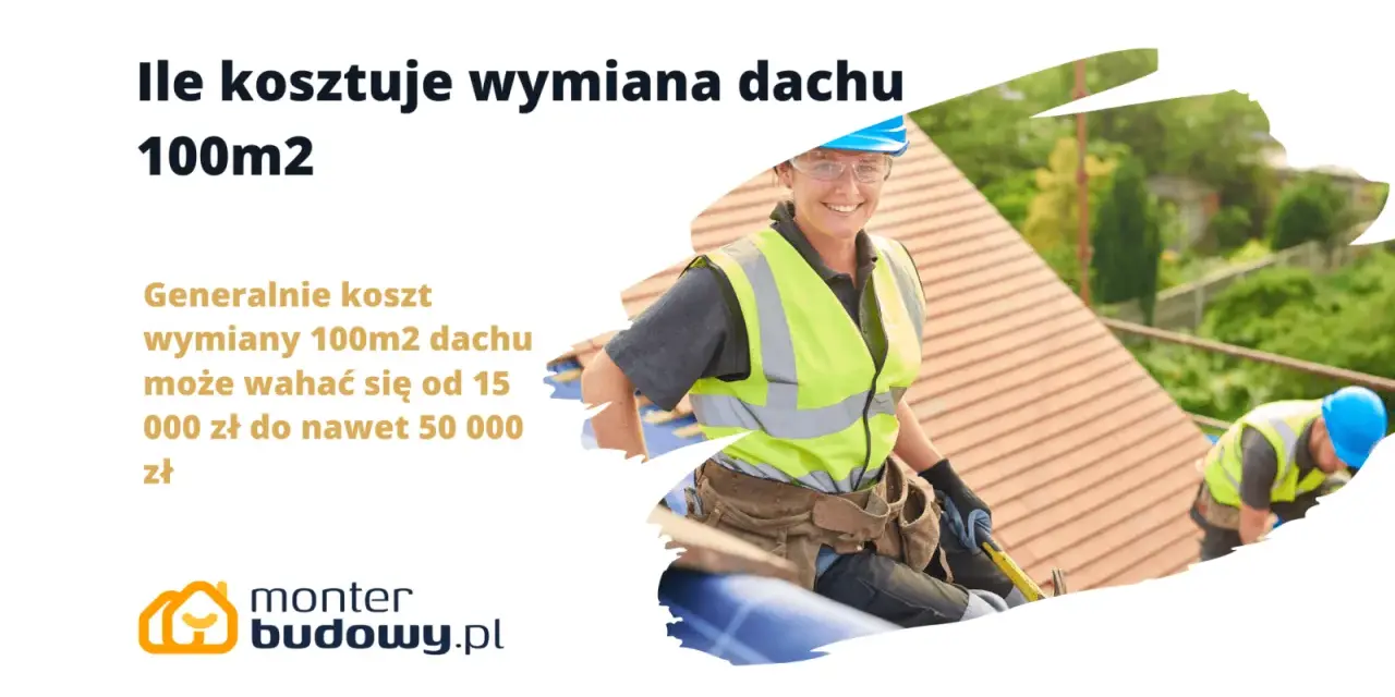 Ile kosztuje wymiana dachu 100m2? Od 15 000 do 50 000 zł. Pracownicy budowlani na dachu.