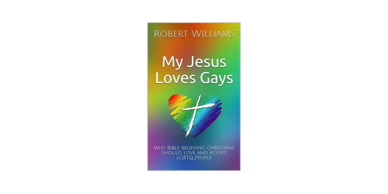 Book cover: "My Jesus Loves Gays" by Robert Williams, featuring a rainbow heart with a cross, asking "does god love gay people?