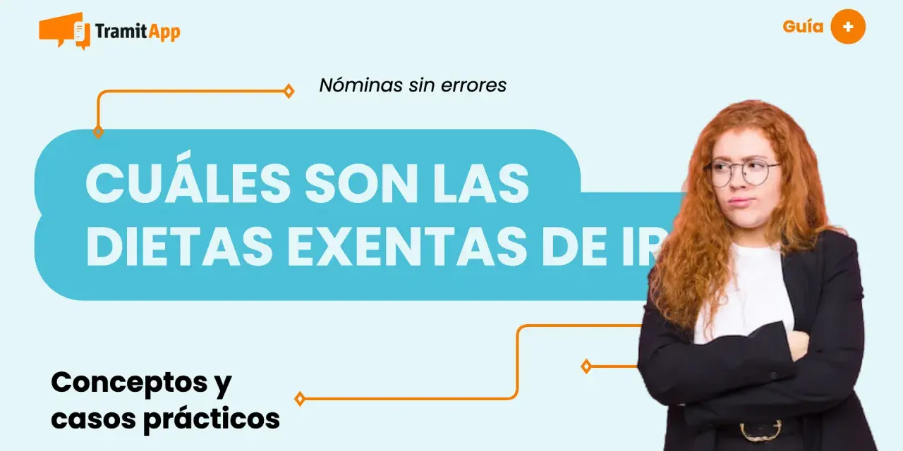 Guía sobre cuáles son las dietas exentas de IRPF. Aprende conceptos y casos prácticos para nóminas sin errores.