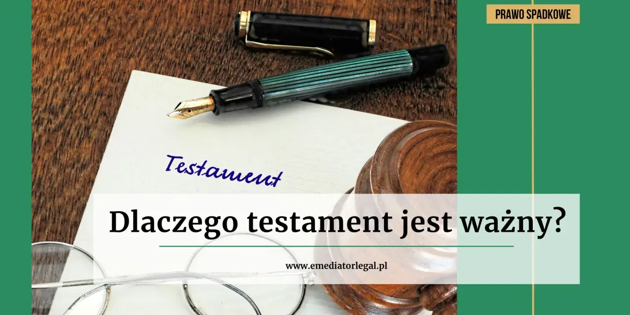 Na stole leży pióro i dokument z napisem "Testament". Obok znajduje się młotek sędziowski i okulary. Pytanie "Dlaczego testament jest ważny?" sugeruje, że chodzi o testament allograficzny.