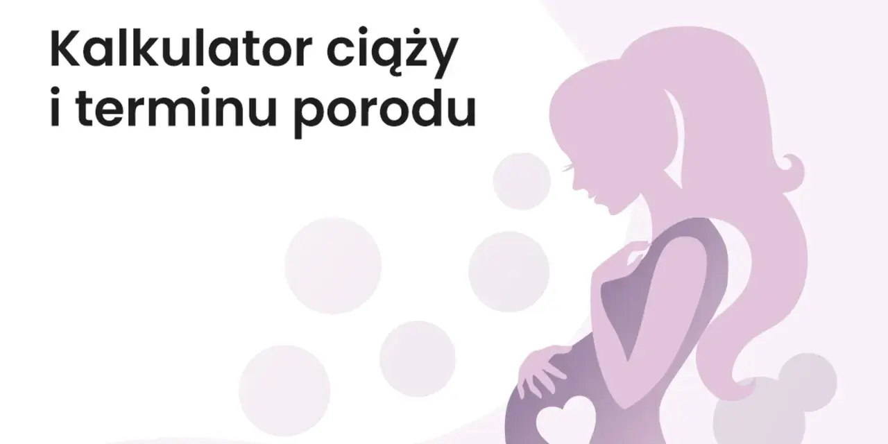 Kalkulator ciąży i terminu porodu. Dowiedz się, ile tygodni trwa ciąża i kiedy spodziewać się dziecka.