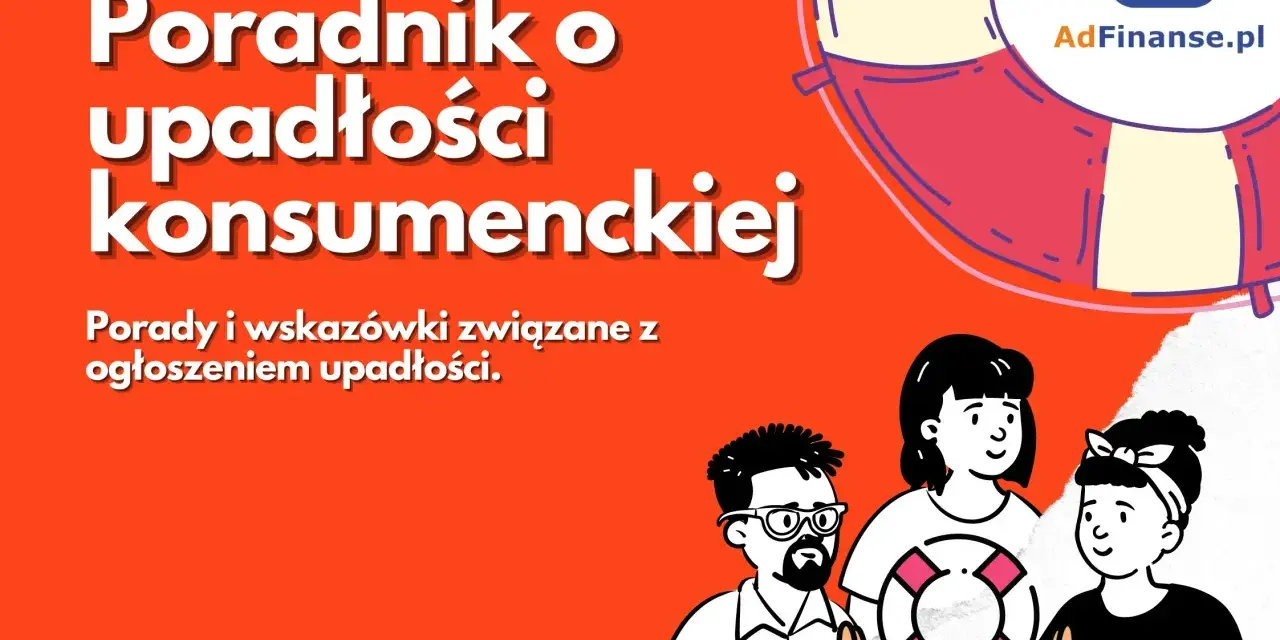 Poradnik o upadłości konsumenckiej. Dowiedz się, ile trwa upadłość i jak ją ogłosić. #StopDługom