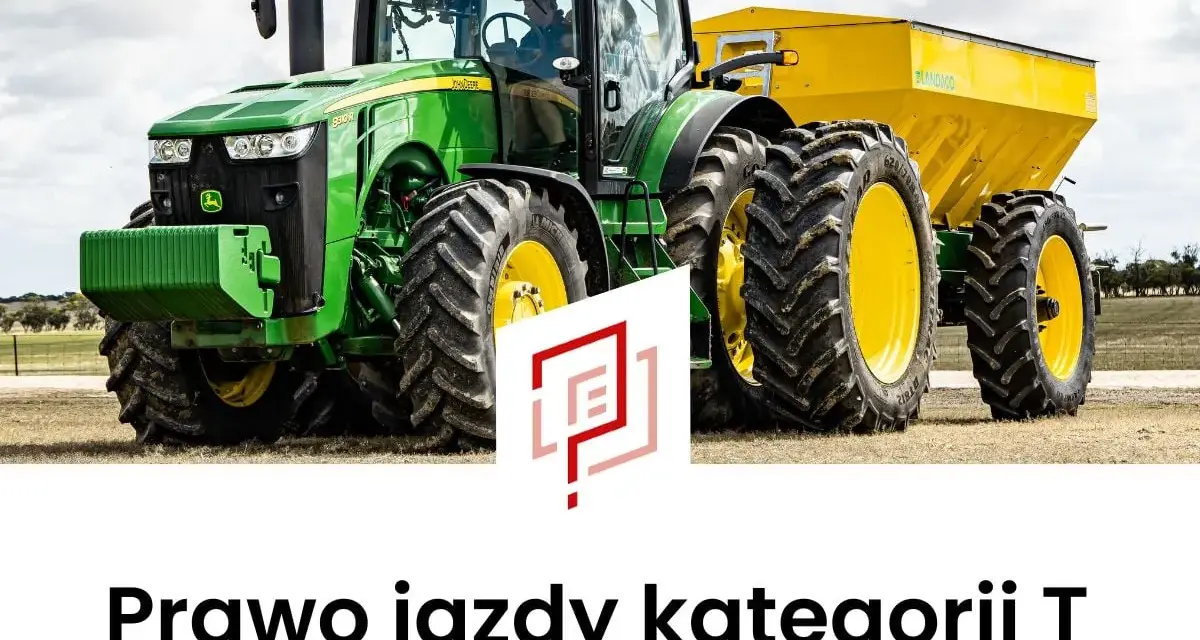 Prawo jazdy na ciągnik: T, B, B+E? Wybierz idealne uprawnienia!