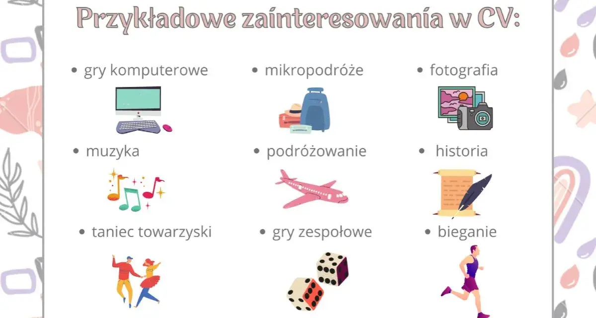 Przykładowe zainteresowania w CV: gry komputerowe, mikropodróże, fotografia, muzyka, podróżowanie, historia, taniec towarzyski, gry zespołowe, bieganie.