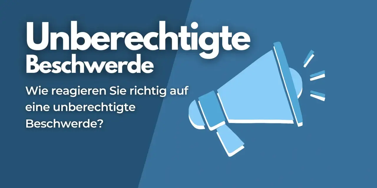 Ein Megafon verkündet "Unberechtigte Beschwerde". Wie reagieren Sie richtig auf eine unberechtigte Beschwerde?