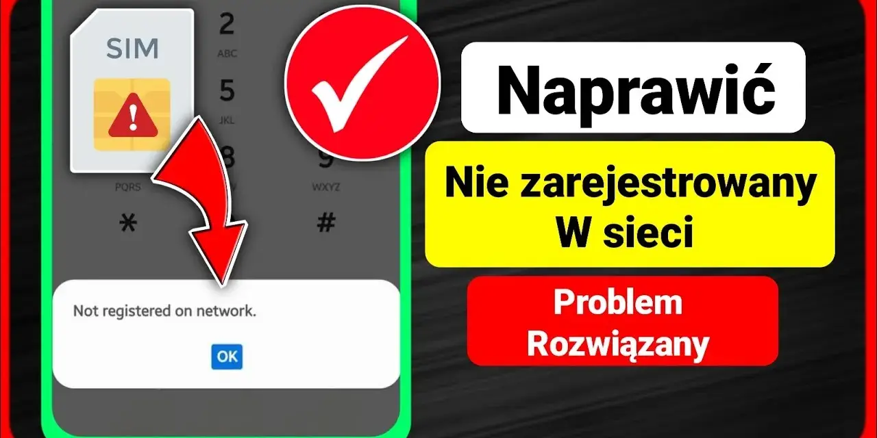 Co oznacza komunikat nie zarejestrowano w sieci i jak go naprawić