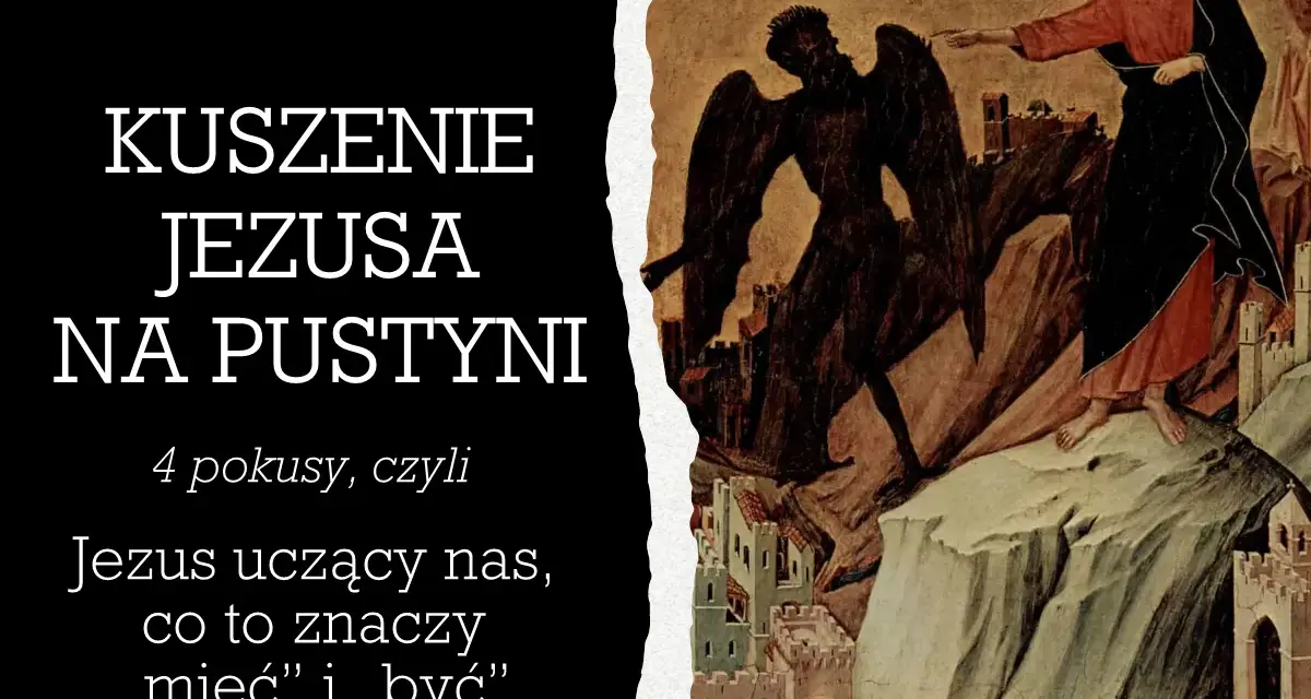 Jezus na pustyni odrzuca pokusy. Obraz przedstawia walkę duchową, gdzie Jezus uczy nas, co znaczy "mieć" i "być".