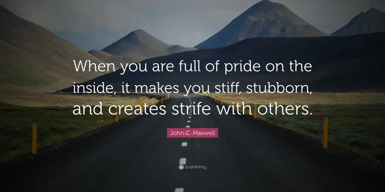 A road winds through mountains. Text reads: "When you are full of pride on the inside, it makes you stiff, stubborn, and creates strife with others.