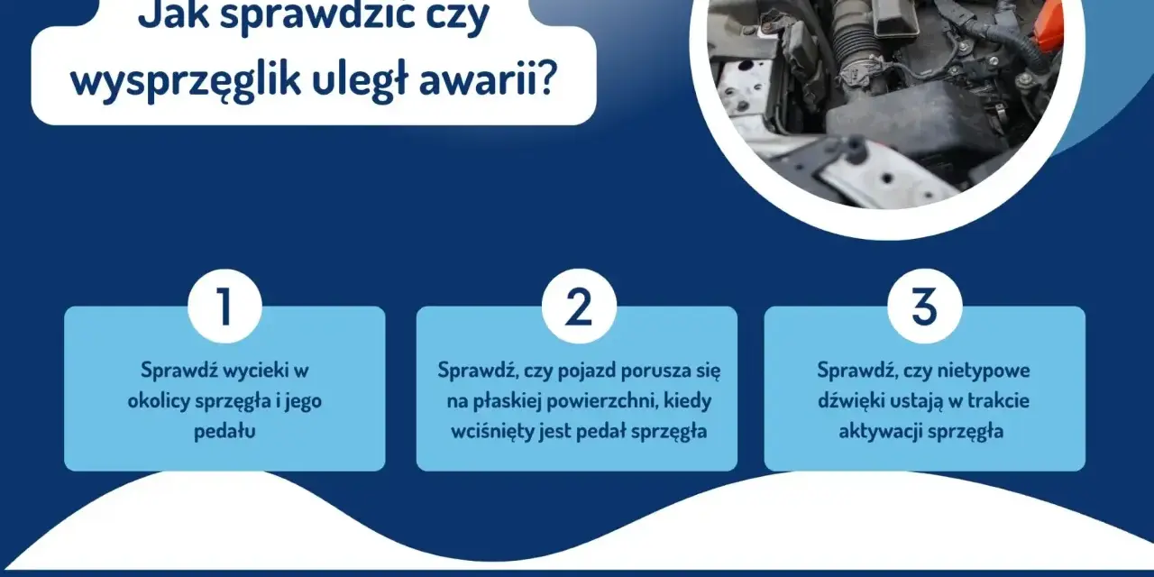 Jak sprawdzić, czy wysprzęglik działa poprawnie? Sprawdź wycieki, ruch pojazdu i nietypowe dźwięki.