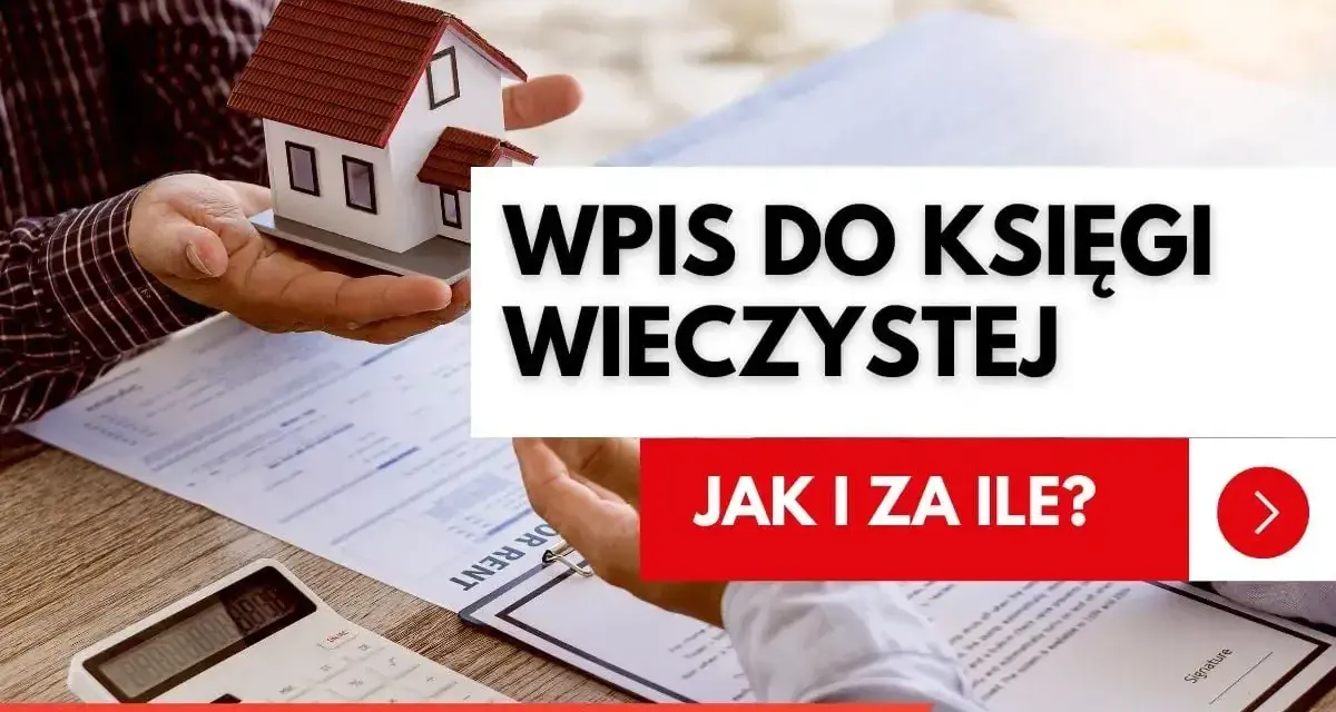Wniosek o założenie księgi wieczystej. Ręka trzyma model domu, obok dokumenty i kalkulator. "Wpis do księgi wieczystej. Jak i za ile?".