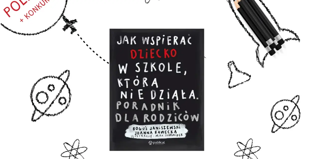 Książka "Jak wspierać dziecko w szkole, która nie działa" to poradnik dla rodziców. W tle rysunki rakiety, planet i atomów.