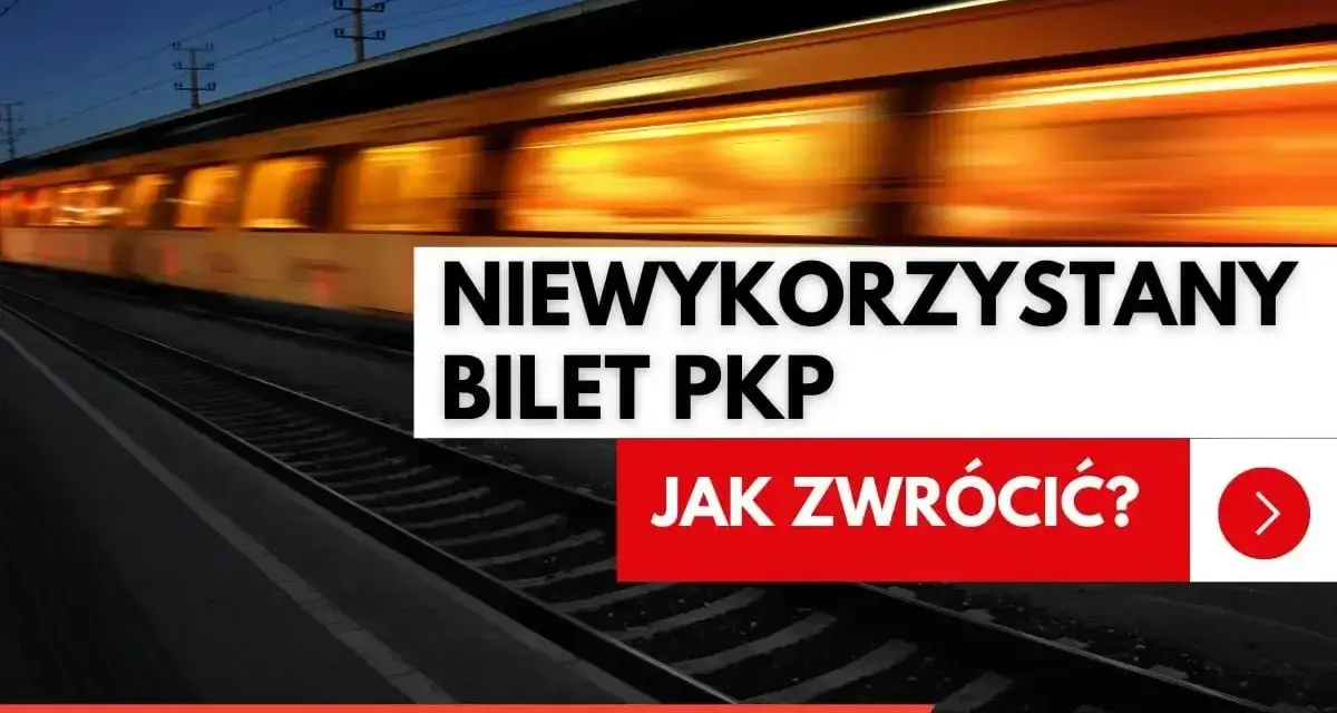 Pociąg PKP w ruchu. Tekst: "Niewykorzystany bilet PKP. Jak zwrócić?". Informacja o zwrot biletu ICC.