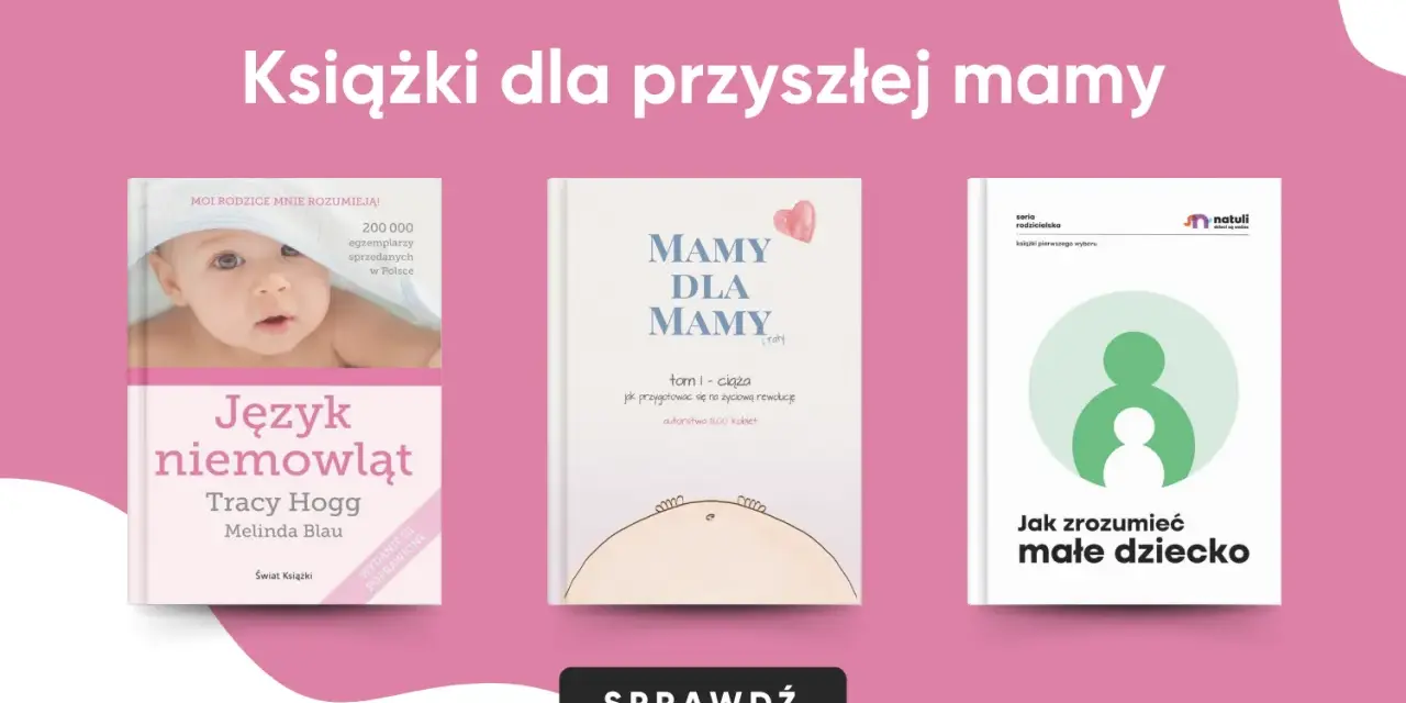 Książki o rodzicielstwie dla przyszłych mam: "Język niemowląt", "Mamy dla mamy" i "Jak zrozumieć małe dziecko".