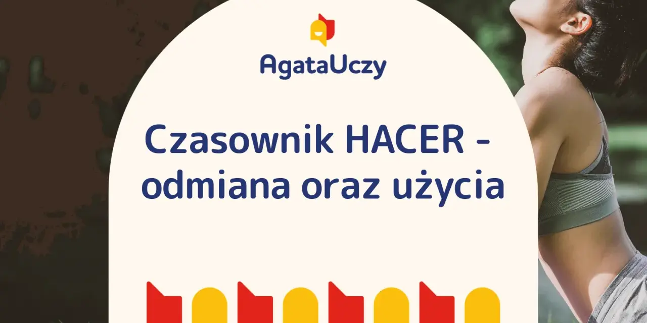 Czasownik HACER - odmiana i użycie. AgataUczy.