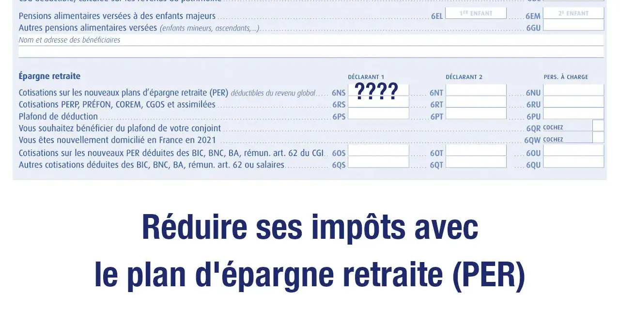 Formulaire fiscal mentionnant les charges déductibles et l'épargne retraite. Permet de réduire son impôt grâce au plan d'épargne retraite (PER).