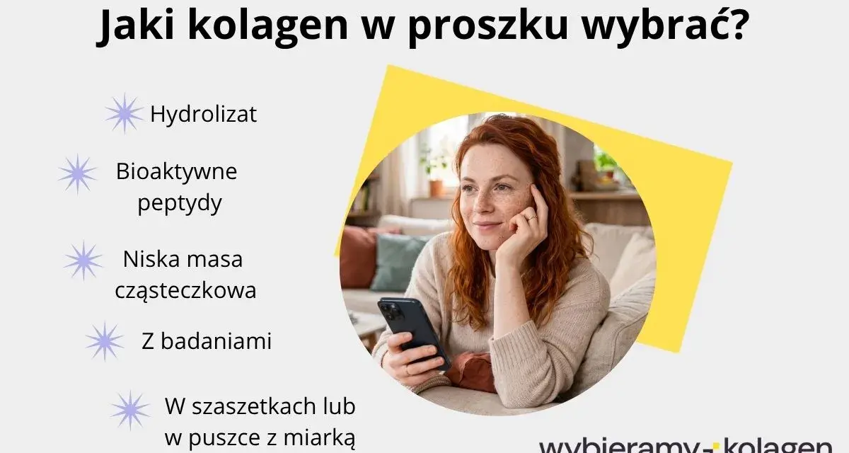 Jaki kolagen w proszku wybrać? Hydrolizat, bioaktywne peptydy, niska masa cząsteczkowa, z badaniami, w saszetkach lub puszce. Wybieramy kolagen.