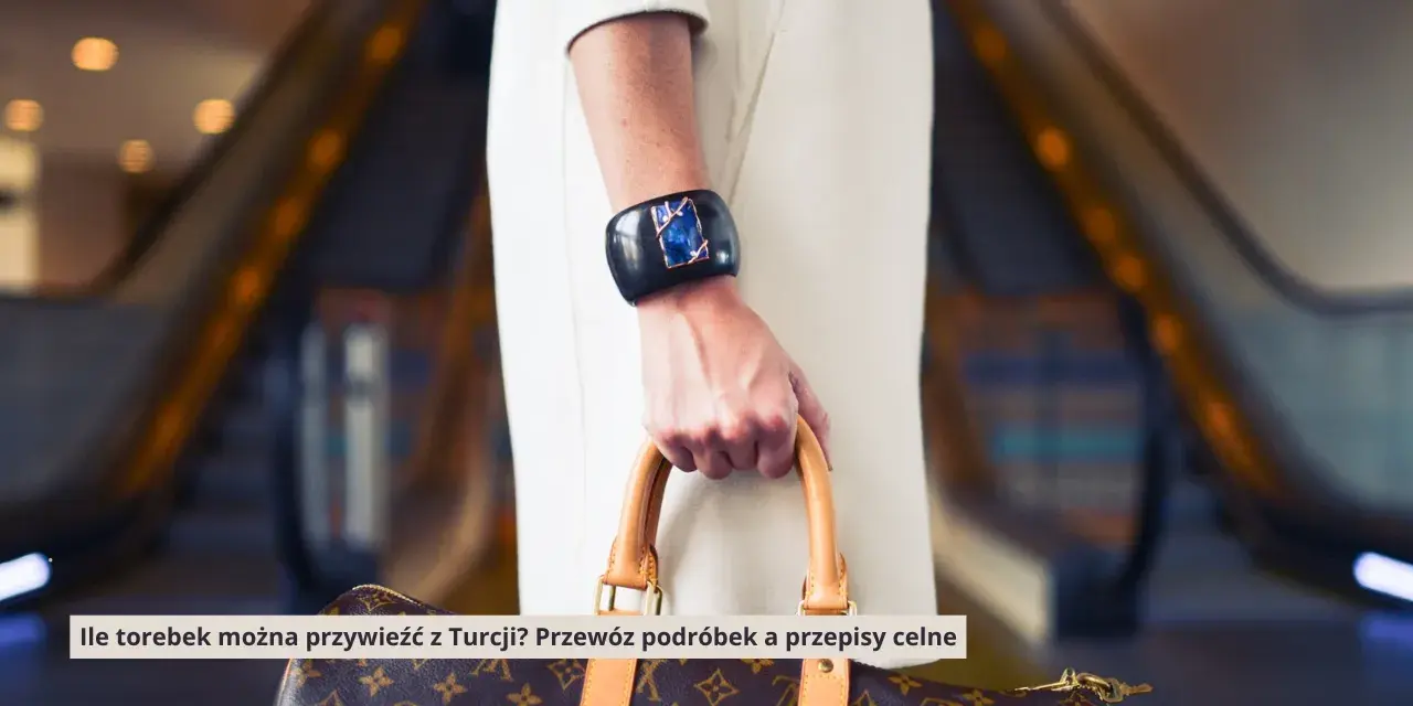 Jak przewieźć podróbki z Turcji i uniknąć poważnych konsekwencji
