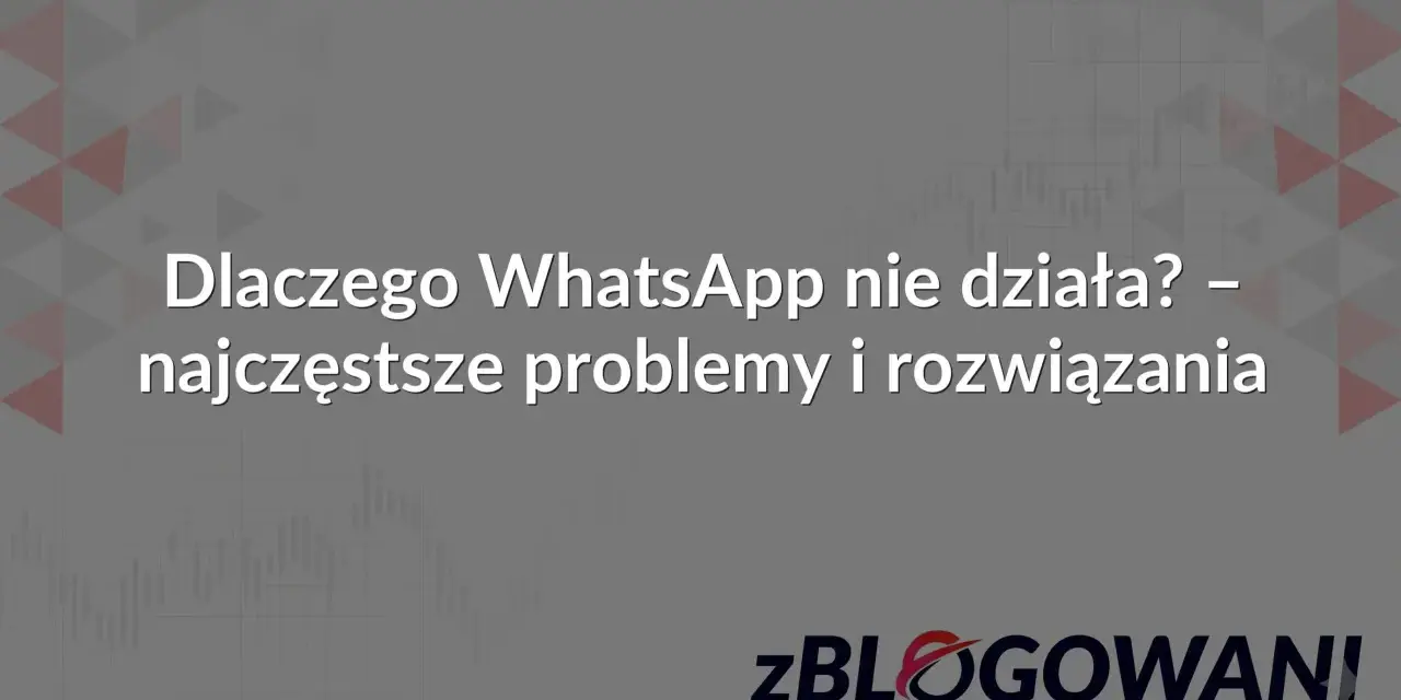 Dlaczego WhatsApp nie działa? Najczęstsze problemy i rozwiązania awarii WhatsApp. Logo zBLOGOWANI.