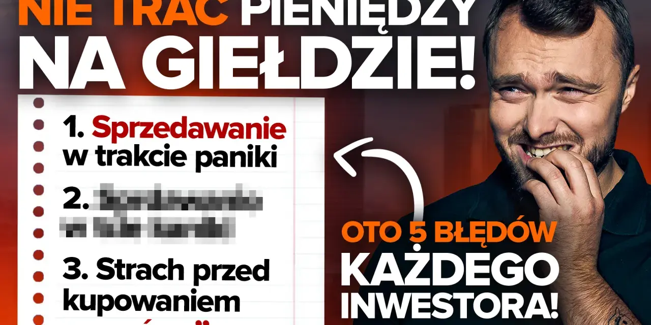 Nie trać pieniędzy na giełdzie! Oto 5 błędów każdego inwestora, które sprawiają, że tracicie na giełdzie.