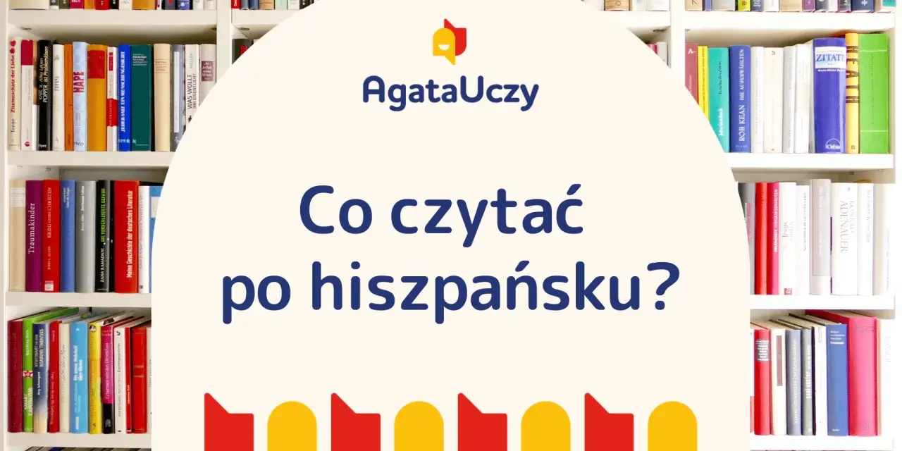 Półki pełne książek, a wśród nich wiele tytułów po hiszpańsku. Zastanawiasz się, co czytać po hiszpańsku?