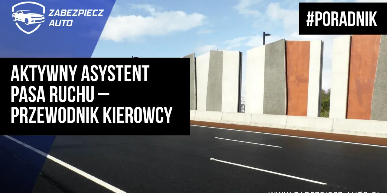 Aktywny asystent pasa ruchu – przewodnik kierowcy. Droga z nowoczesnymi barierami i chmurami na niebie. #PORADNIK
