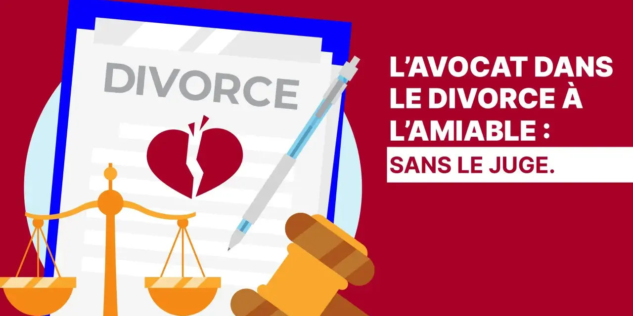 L'avocat facilite le divorce à l'amiable, sans le juge. Balance de justice, cœur brisé et document de divorce symbolisent cette démarche.