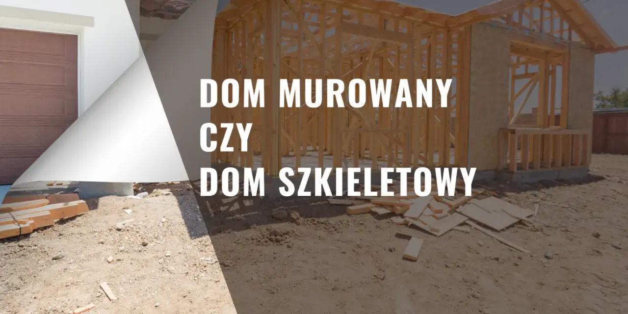 Dom szkieletowy czy murowany - co wybrać, by uniknąć kosztów?