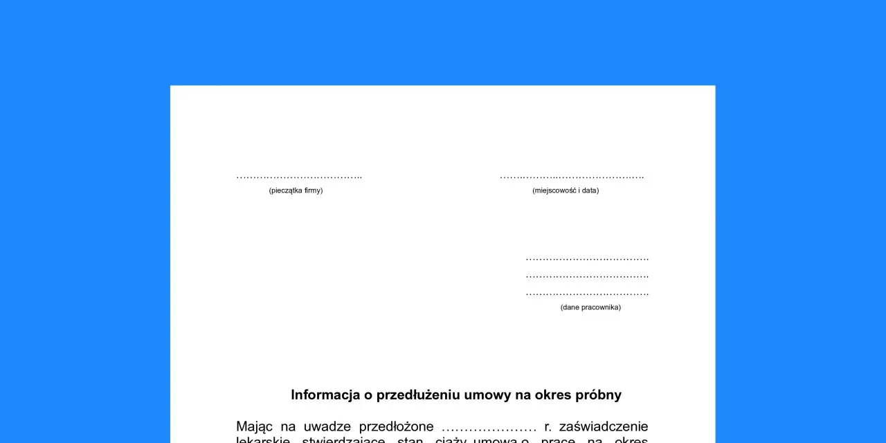 Informacja o przedłużeniu umowy na okres próbny, uwzględniająca zaświadczenie lekarskie o stanie ciąży. Dotyczy umowy na czas określony.