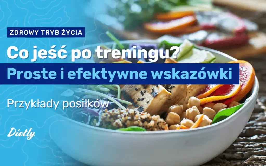 Co jeść po treningu? Maksymalizuj efekty i regenerację!