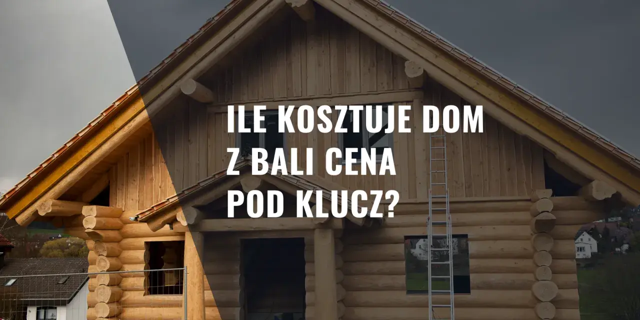 Dom z bali w budowie. Tekst: "Ile kosztuje dom z bali cena pod klucz?".