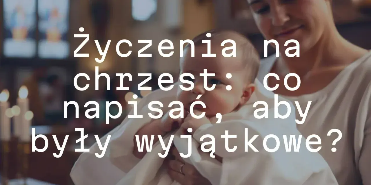 Mądre życzenia na chrzest: jak napisać coś wyjątkowego? Matka trzyma dziecko w bieli.