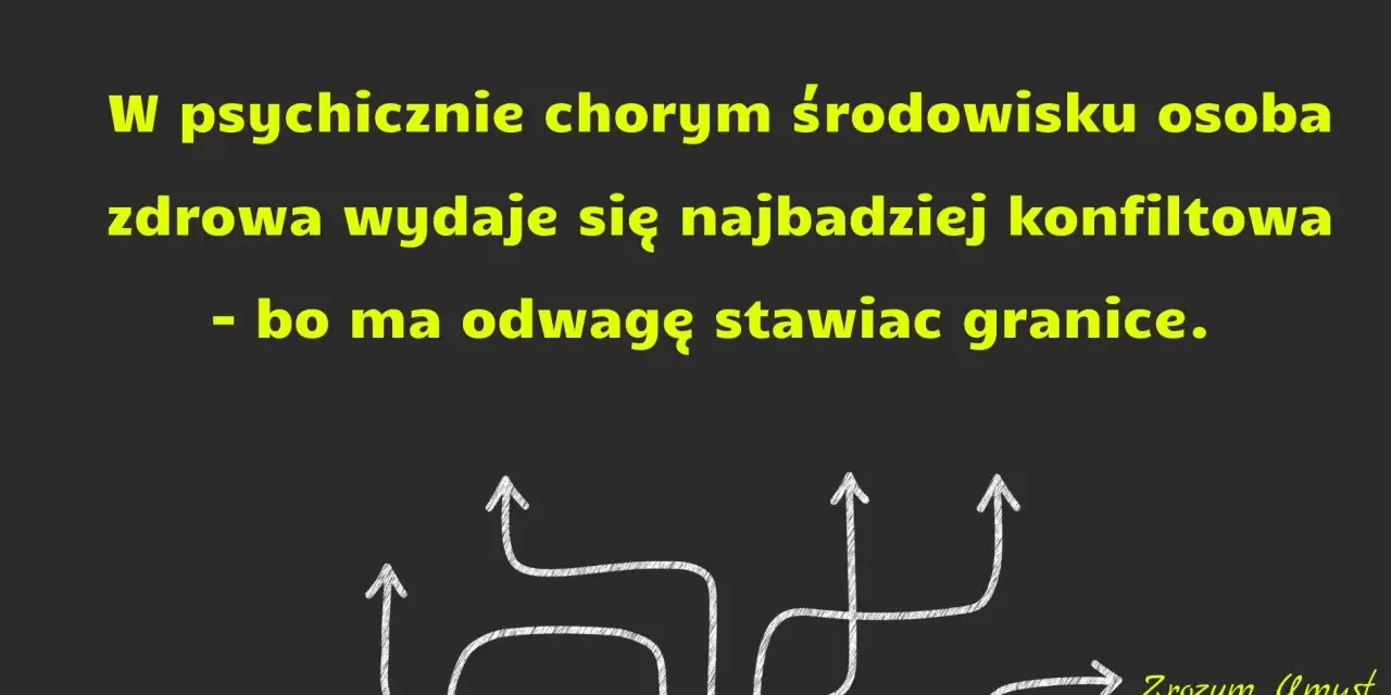 W psychicznie chorym środowisku osoba zdrowa wydaje się konfliktowa, bo ma odwagę stawiać granice. To dlatego były chce utrzymywać kontakt.