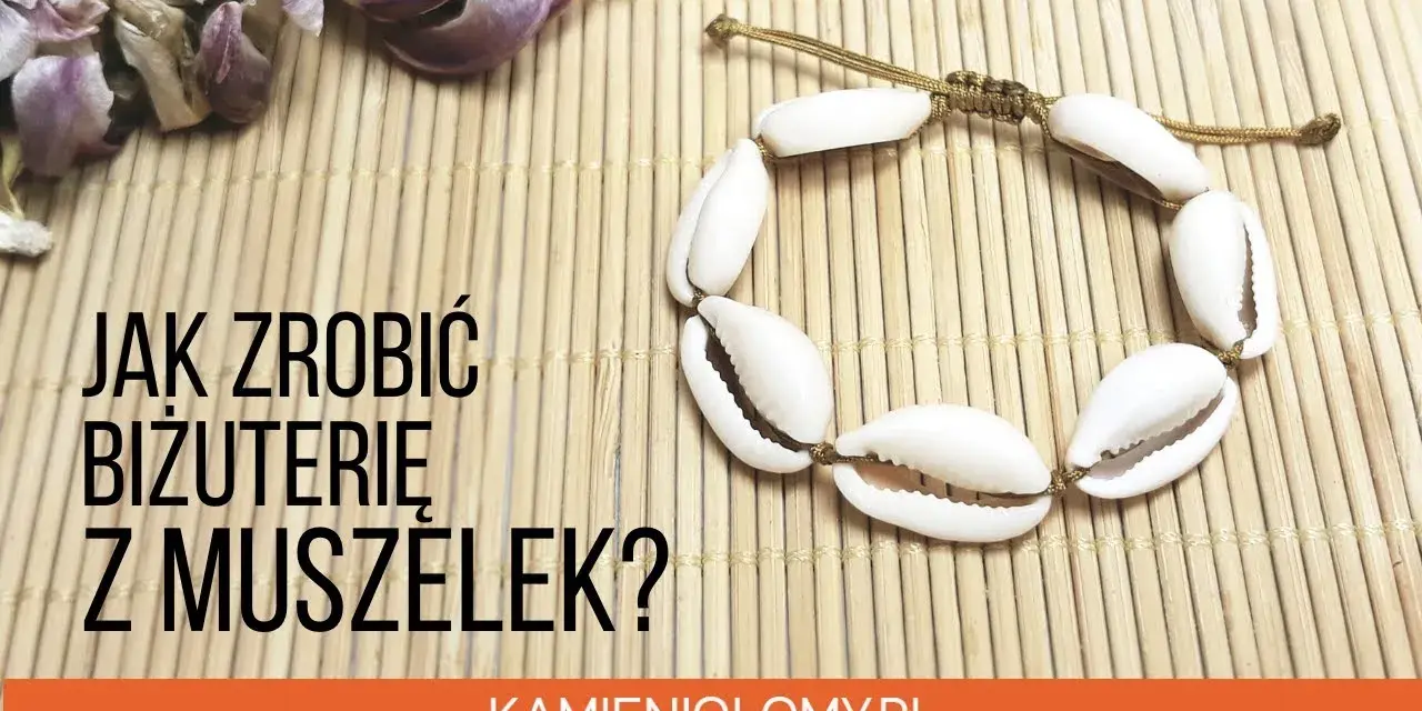 Jak zrobić naszyjnik z muszelek - proste kroki i kreatywne pomysły