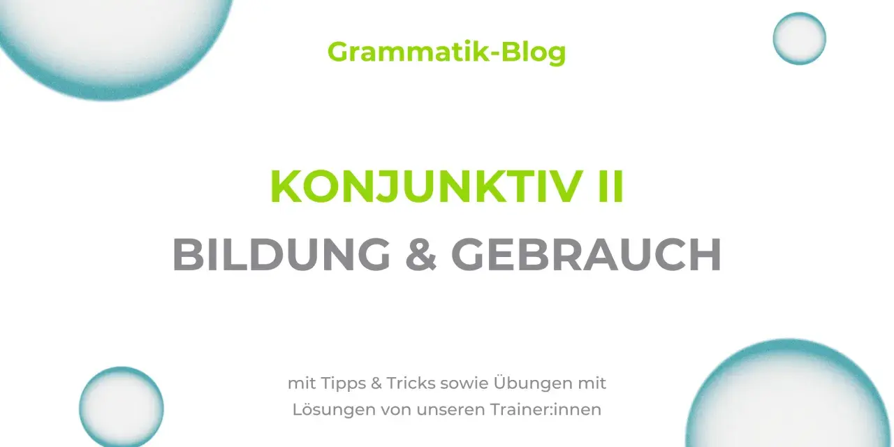 Grammatik-Blog: KONJUNKTIV II - Bildung & Gebrauch. Mit Tipps, Tricks und Übungen, die man sich wünschen würde.