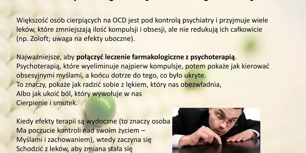 Jak pozbyć się nerwicy natręctw? Tekst opisuje leczenie OCD, łącząc farmakoterapię z psychoterapią, która pomaga radzić sobie z lękiem i obsesyjnymi myślami.