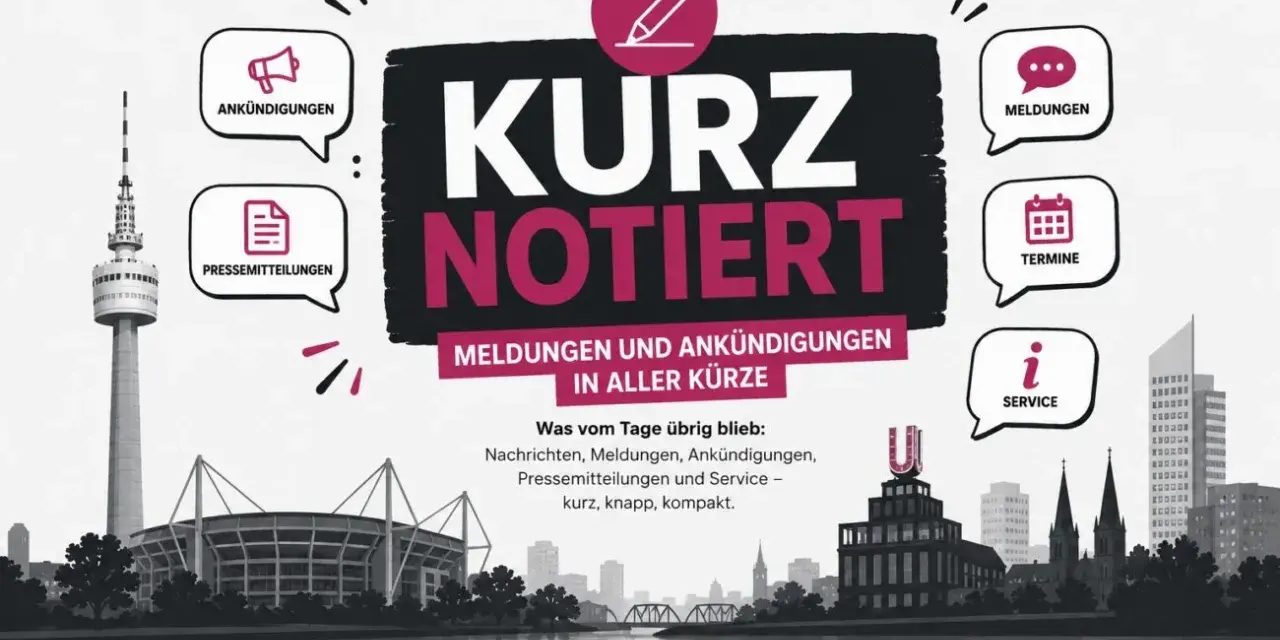 Meldungen, Ankündigungen, Pressemitteilungen und Termine in aller Kürze. Dortmund im Blick. Kurz notiert.