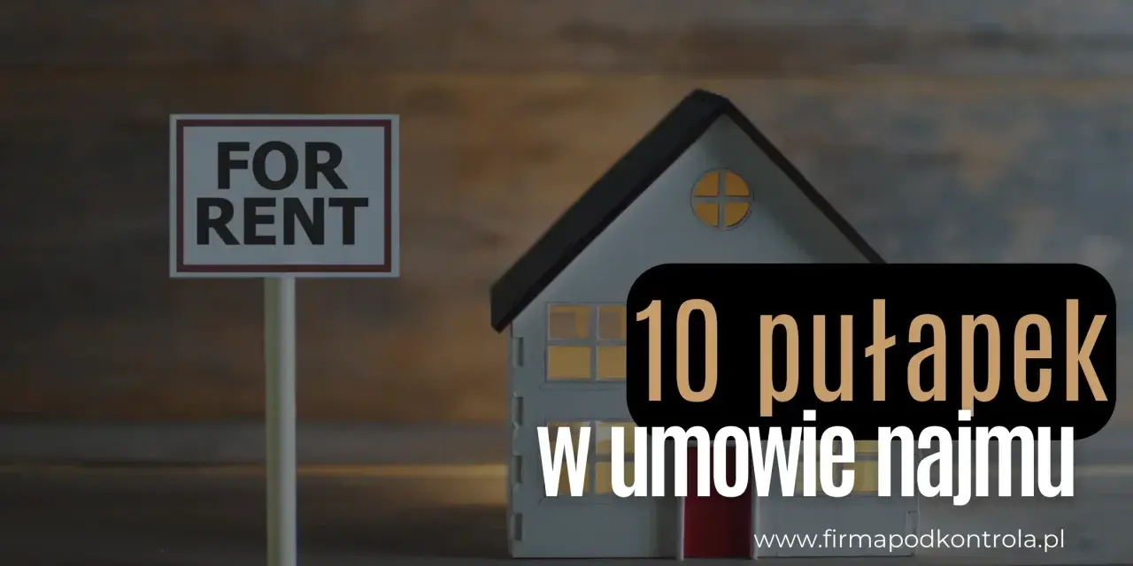 Model domu z tabliczką "For Rent" i napisem "10 pułapek w umowie najmu".