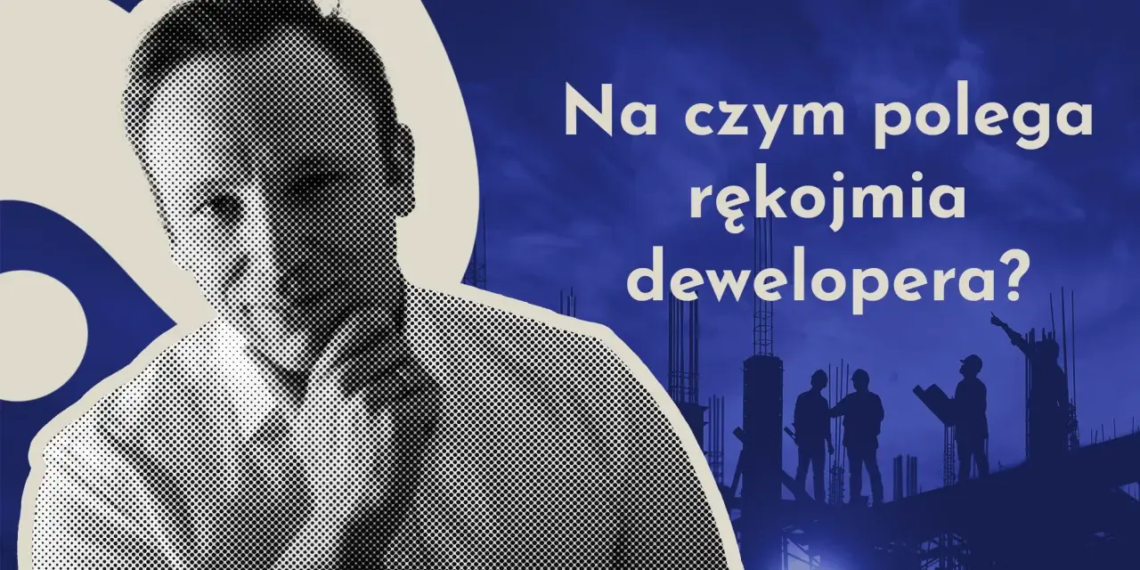 Rękojmia dewelopera: 5 lat ochrony Twojego mieszkania. Jak skorzystać?